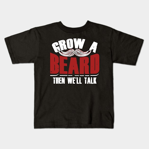 Grow A Beard Then We'll Talk Kids T-Shirt by GreenCowLand